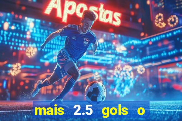 mais 2.5 gols o que significa